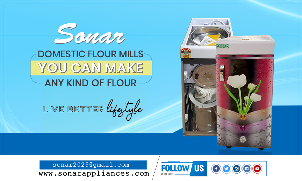 Sonar Domestic Flour Mills you can make any kind of flour.